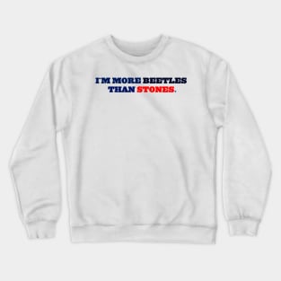 I´M MORE BEETLES THAN STONES Crewneck Sweatshirt